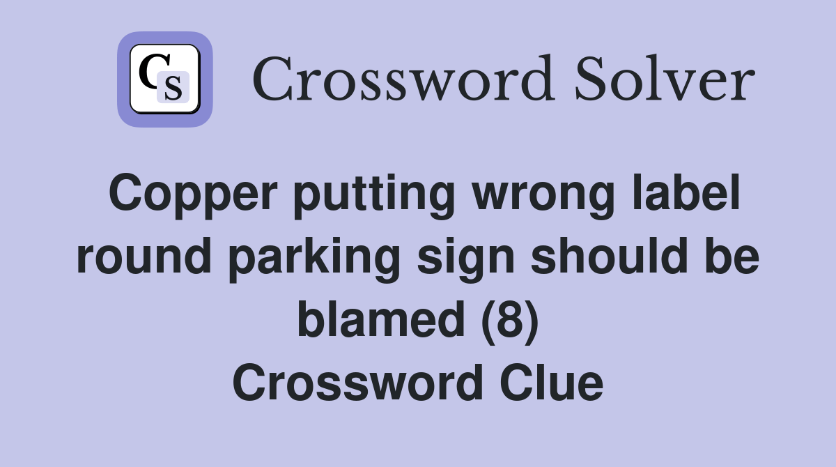 Copper putting wrong label round parking sign should be blamed (8